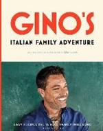 Gino's Italian Family Adventure: Easy Recipes the Whole Family will Love