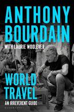 Libro in inglese World Travel: An Irreverent Guide Anthony Bourdain Laurie Woolever