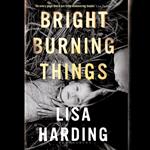 Bright Burning Things