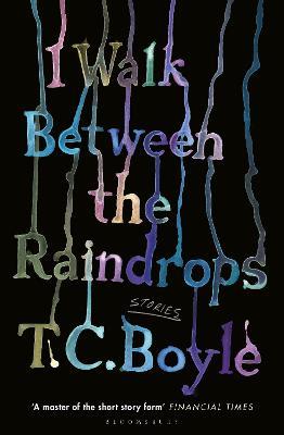 I Walk Between the Raindrops - T. C. Boyle - cover