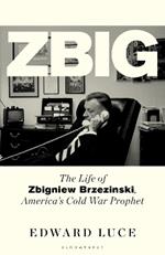 Zbig: The Life of Zbigniew Brzezinski, America's Cold War Prophet