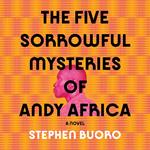 The Five Sorrowful Mysteries of Andy Africa