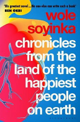 Chronicles from the Land of the Happiest People on Earth: 'Soyinka's greatest novel' - Wole Soyinka - cover