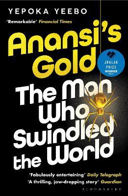 Anansi's Gold: The man who swindled the world. WINNER OF THE JHALAK PRIZE 2024. - Yepoka Yeebo - cover