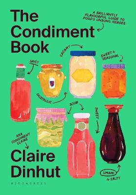 The Condiment Book: A Brilliantly Flavourful Guide to Food's Unsung Heroes - Claire Dinhut - cover
