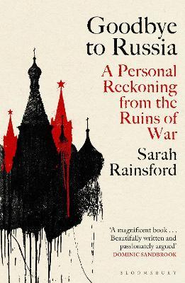 Goodbye to Russia: A Personal Reckoning from the Ruins of War - Sarah Rainsford - cover