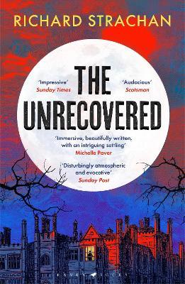 The Unrecovered: A richly atmospheric tale of madness, war and all-encompassing obsession set in Scotland - Richard Strachan - cover