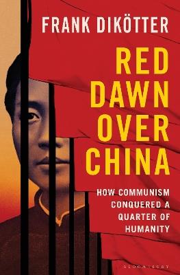 Red Dawn Over China: How Communism Conquered a Quarter of Humanity - Frank Dikötter - cover