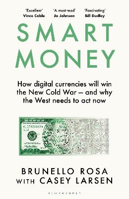 Smart Money: How digital currencies will win the new Cold War – and why the West needs to act now - Brunello Rosa,Casey Larsen - cover
