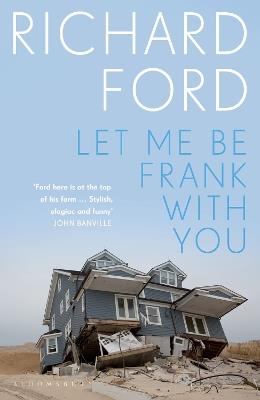 Let Me Be Frank With You: A Frank Bascombe Book - Richard Ford - cover