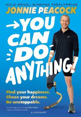 You Can Do Anything!: Find your happiness. Chase your dreams. Be unstoppable. By gold-medal-winning Paralympian Jonnie Peacock - Jonnie Peacock - cover