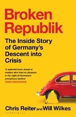 Broken Republik: The Inside Story of Germany’s Descent into Crisis