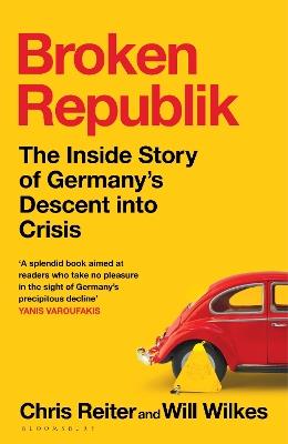 Broken Republik: The Inside Story of Germany’s Descent into Crisis - Chris Reiter,Will Wilkes - cover