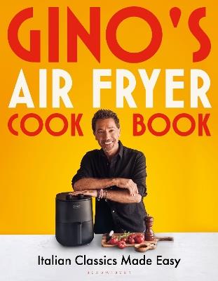 Gino's Air Fryer Cookbook: Italian Classics Made Easy, The Sunday Times bestseller - Gino D'Acampo - cover