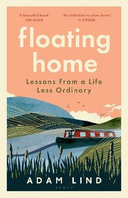 Floating Home: Lessons from a life less ordinary, from the beloved narrowboat dweller, Adam Floating Home - Adam Lind - cover