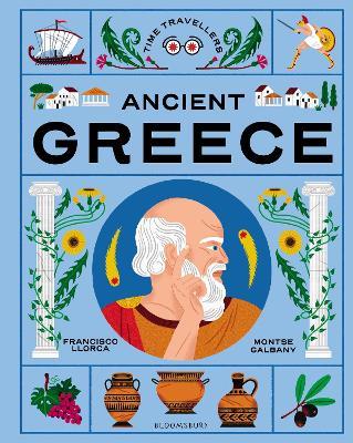 Time Travellers: Ancient Greece: the perfect gift for budding historians - Francisco Llorca - cover