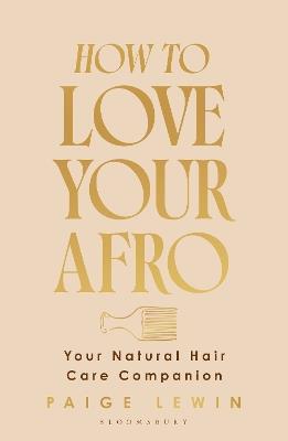 How to Love Your Afro: Your Natural Hair Care Companion - Paige Lewin - cover