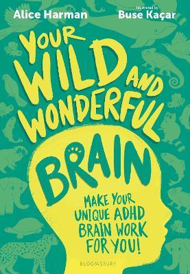Your Wild and Wonderful Brain: A creative and uplifting guide to help make your unique ADHD brain work for you! - Alice Harman - cover