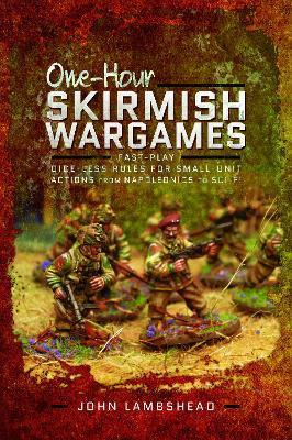 One-hour Skirmish Wargames: Fast-play Dice-less Rules for Small-unit Actions from Napoleonics to Sci-Fi - John Lambshead - cover