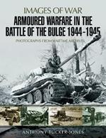 Armoured Warfare in the Battle of the Bulge 1944-1945: Rare Photographs from Wartime Archives