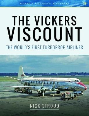 The Vickers Viscount: The World's First Turboprop Airliner - Nick Stroud - cover