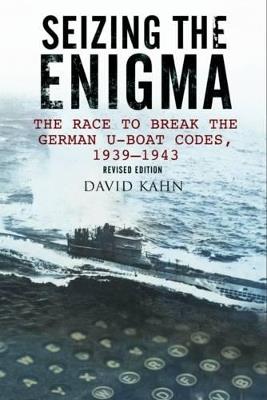 Seizing the Enigma: The Race to Break the German U-Boat Codes, 1933-1945 - David Kahn - cover