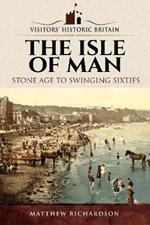 Visitors' Historic Britain: The Isle of Man: Stone Age to Swinging Sixties