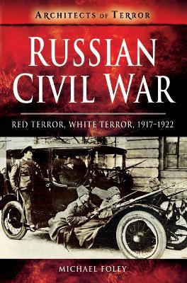 Russian Civil War: Red Terror, White Terror, 1917-1922 - Michael Foley - cover