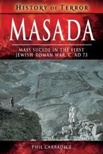 Masada: Mass Sucide in the First Jewish-Roman War, c. AD 73
