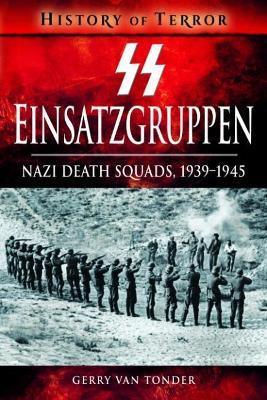 SS Einsatzgruppen: Nazi Death Squads, 1939-1945 - Gerry Van Tonder - cover