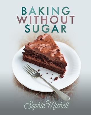 Baking without Sugar - Sophie Michell - cover
