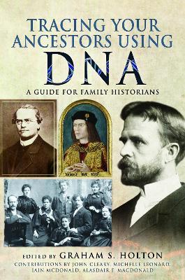 Tracing Your Ancestors Using DNA: A Guide for Family Historians - Graham S Holton - cover