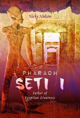 Pharaoh Seti I: Father of Egyptian Greatness - Nicky Nielsen - cover