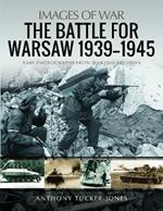 The Battle for Warsaw, 1939-1945: Rare Photographs from Wartime Archives