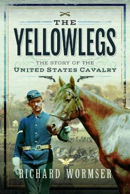 The Yellowlegs: The Story of the United States Cavalry - Richard Wormser - cover
