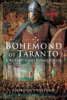 Bohemond of Taranto: Crusader and Conqueror - Georgios Theotokis - cover