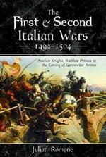 The First and Second Italian Wars 1494-1504: Fearless Knights, Ruthless Princes and the Coming of Gunpowder Armies