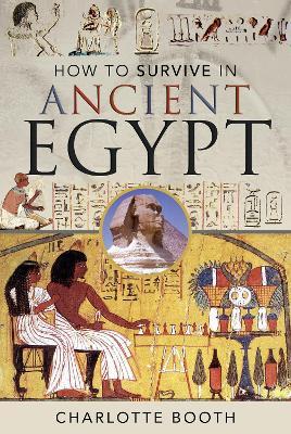 How to Survive in Ancient Egypt - Charlotte Booth - cover