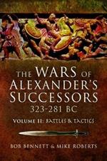 The Wars of Alexander's Successors 323-281 BC: Volume 2: Battles and Tactics