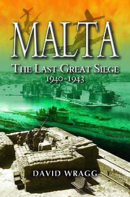 Malta: The Last Great Siege 1940-194. - David Wragg - cover