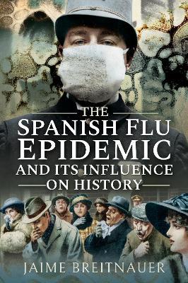 The Spanish Flu Epidemic and its Influence on History - Jaime Breitnauer - cover