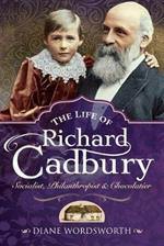 The Life of Richard Cadbury: Socialist, Philanthropist & Chocolatier