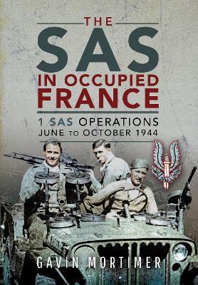 The SAS in Occupied France: 1 SAS Operations, June to October 1944 - Gavin Mortimer - cover