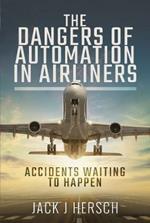 The Dangers of Automation in Airliners: Accidents Waiting to Happen