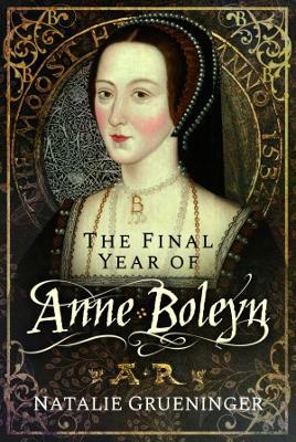 The Final Year of Anne Boleyn - Natalie Grueninger - cover