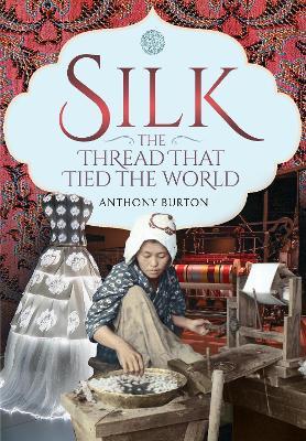 Silk, the Thread that Tied the World - Anthony Burton - cover
