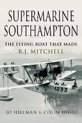 Supermarine Southampton: The Flying Boat that Made R.J. Mitchell - Jo Hillman,Colin Higgs - cover