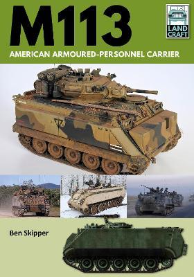 M113: American Armoured Personnel Carrier - Ben Skipper - cover