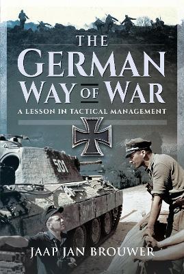 The German Way of War: A Lesson in Tactical Management - Jaap Jan Brouwer - cover