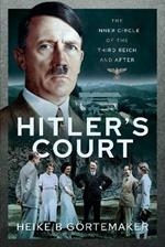 Hitler's Court: The Inner Circle of The Third Reich and After